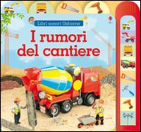 I rumori del cantiere. Ediz. illustrata I rumori del cantiere. Ediz. illustrata
