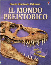 Il mondo preistorico. Ediz. illustrata Il mondo preistorico. Ediz. illustrata
