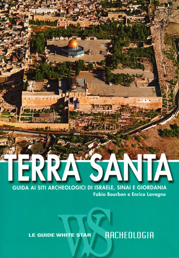 Terra Santa. Guida ai siti archeologici di Israele, Sinai e Giordania Terra Santa. Guida ai siti archeologici di Israele, Sinai e Giordania