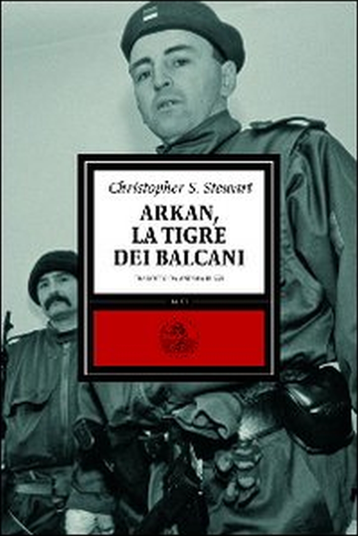 Arkan, la tigre dei Balcani Arkan, la tigre dei Balcani