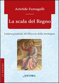 La scala del regno. Lettura graduale del discorso della montagna La scala del regno. Lettura graduale del discorso della montagna