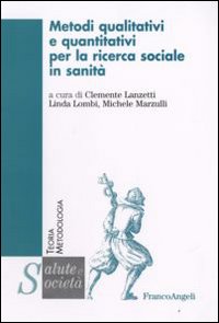 Metodi qualitativi e quantitativi per la ricerca sociale in sanità Metodi qualitativi e quantitativi per la ricerca sociale in sanità