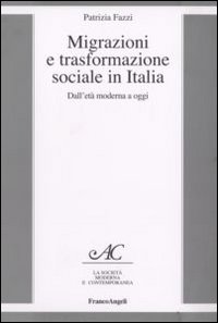 Migrazione e trasformazione sociale in Italia. Dall'età moderna a oggi Migrazione e trasformazione sociale in Italia. Dall'età moderna a oggi