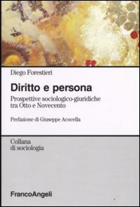 Diritto e persona. Prospettive sociologico-giuridiche tra Otto e Novecento Diritto e persona. Prospettive sociologico-giuridiche tra Otto e Novecento