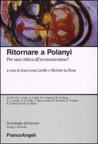 Ritornare a Polanyi. Per una critica all'economicismo? Ritornare a Polanyi. Per una critica all'economicismo?