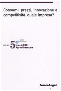 Quinto forum di CDO agrolimentare 2008. Consumi, prezzi, innovazione e competitività: quale impresa? (Milano Marittima, 18-19 gennaio 2008) Quinto forum di CDO agrolimentare 2008. Consumi, prezzi, innovazione e competitività: quale impresa? (Milano Marittima, 18-19 gennaio 2008)
