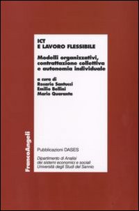 ICT e lavoro flessibile. Modelli organizzativi, contrattazione collettiva e autonomia individuale ICT e lavoro flessibile. Modelli organizzativi, contrattazione collettiva e autonomia individuale