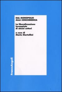 Dal monopolio alla concorrenza. La liberalizzazione incompiuta di alcuni settori Dal monopolio alla concorrenza. La liberalizzazione incompiuta di alcuni settori
