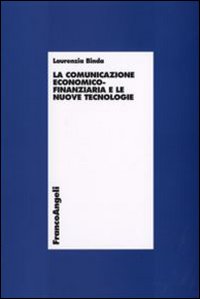 La comunicazione economico-finanziaria e le nuove tecnologie La comunicazione economico-finanziaria e le nuove tecnologie