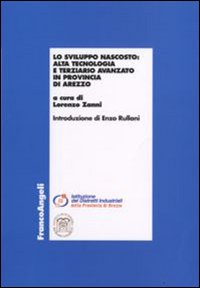 Lo sviluppo nascosto. Alta tecnologia e terziario avanzato in provincia di Arezzo Lo sviluppo nascosto. Alta tecnologia e terziario avanzato in provincia di Arezzo