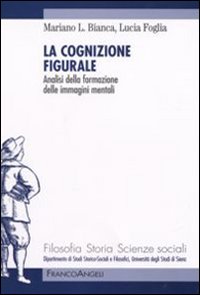 La cognizione figurale. Analisi della formazione delle immagini mentali La cognizione figurale. Analisi della formazione delle immagini mentali