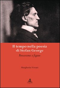 Il tempo nella poesia di Stefan George. Percezioni e figure Il tempo nella poesia di Stefan George. Percezioni e figure