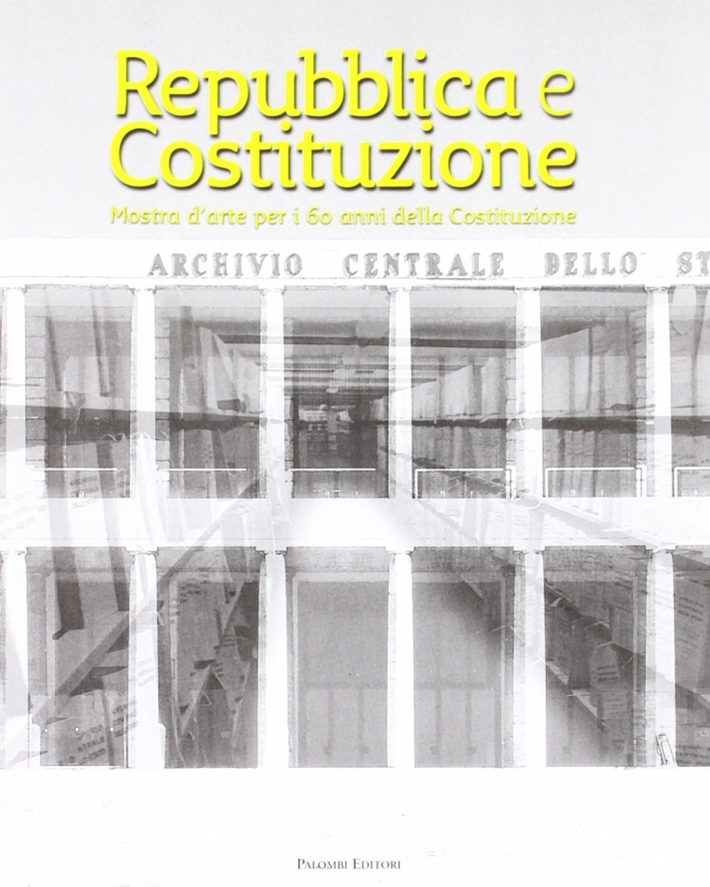 Repubblica e Costituzione. Mostra storico-documentaria per i 60 anni della Costituzione Repubblica e Costituzione. Mostra storico-documentaria per i 60 anni della Costituzione