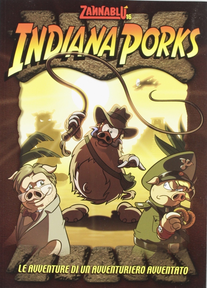 Indiana Porks. Le avventure di una avventuriero avventato Indiana Porks. Le avventure di una avventuriero avventato