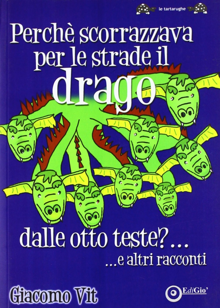 Perchè scorrazzava per le strade il drago dalle otto teste?... e altri racconti Perchè scorrazzava per le strade il drago dalle otto teste?... e altri racconti