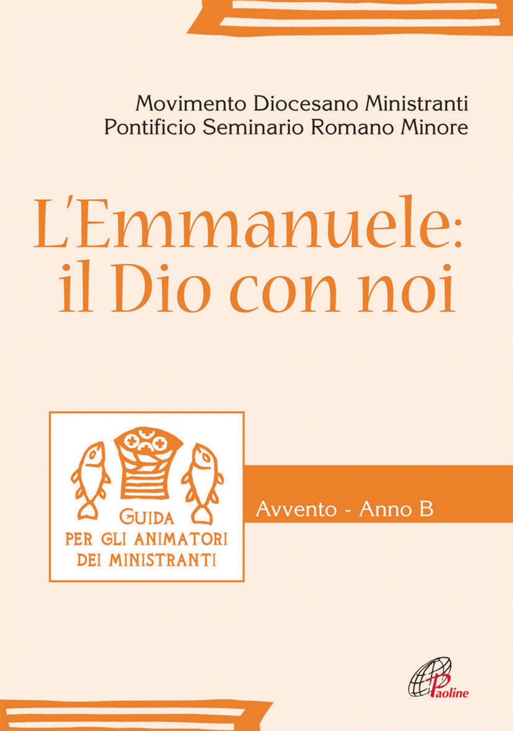 L'Emmanuele. Il Dio con Noi. Guida Per gli Animatori dei Ministranti. Avvento - Anno B L'Emmanuele. Il Dio con Noi. Guida Per gli Animatori dei Ministranti. Avvento - Anno B