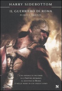 Il guerriero di Roma. Fuoco a Oriente Il guerriero di Roma. Fuoco a Oriente