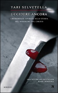 Uccidere Ancora. Liberamente Ispirato alla Storia del Massacro del Circeo Uccidere Ancora. Liberamente Ispirato alla Storia del Massacro del Circeo