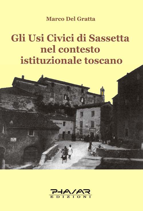 Gli Usi Civici di Sassetta nel Contesto Istituzionale Toscano Gli Usi Civici di Sassetta nel Contesto Istituzionale Toscano