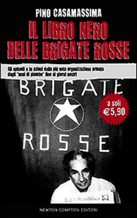 Il Libro Nero delle Brigate Rosse. Gli Episodi e le Azioni delle più Nota Organizzazione Armata dagli Il Libro Nero delle Brigate Rosse. Gli Episodi e le Azioni delle più Nota Organizzazione Armata dagli