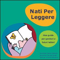 Nati per leggere. Una guida per genitori e futuri lettori Nati per leggere. Una guida per genitori e futuri lettori
