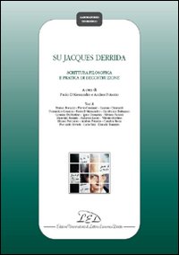 Su Jacques Derrida. Scrittura filosofica e pratica de docostruzione Su Jacques Derrida. Scrittura filosofica e pratica de docostruzione