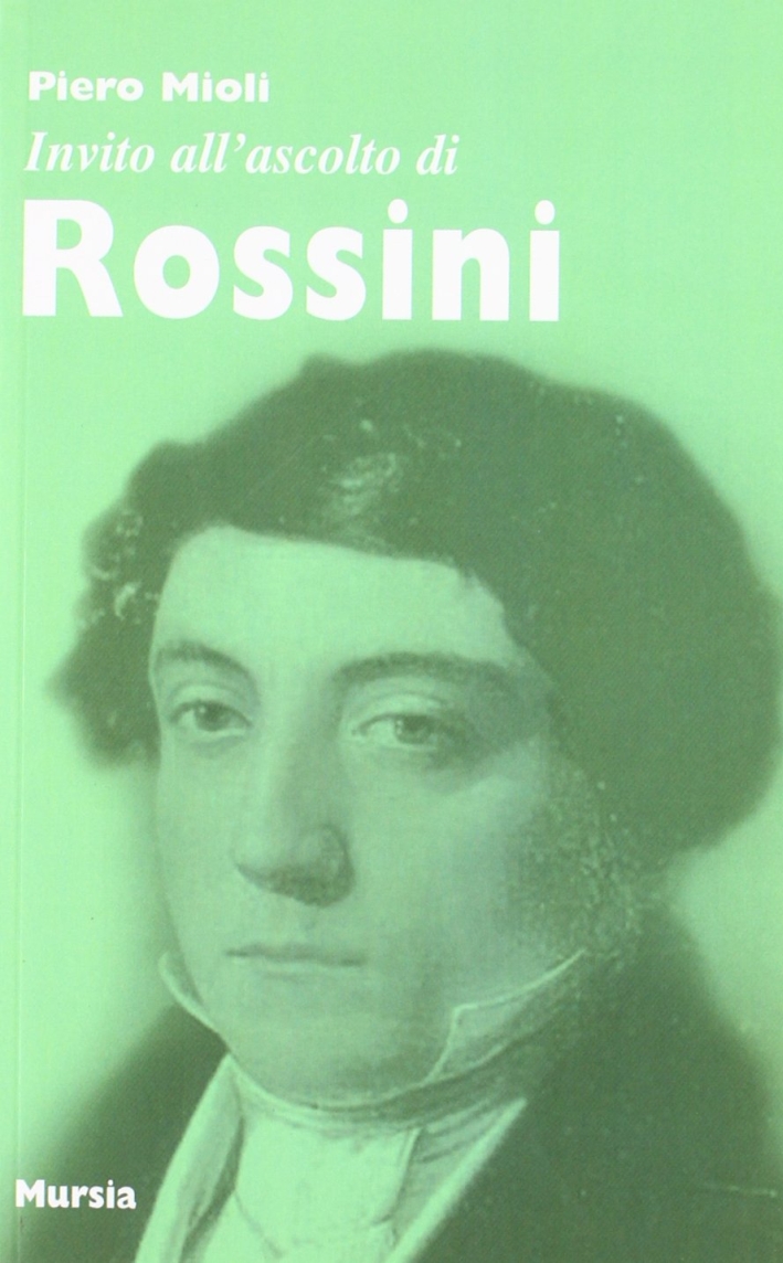 Invito all'ascolto di Rossini Invito all'ascolto di Rossini