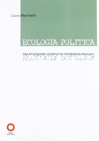 Ecologia Politica. Tra Riflessione Utopica ed Esperienza Radicale