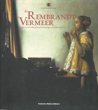 Da Rembrandt a Vermeer. Valori civili nella pittura fiamminga e olandese del '600