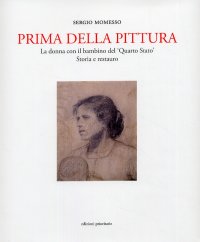 Prima della pittura. La donna con il bambino del 'Quarto Stato'. Storia e restauro