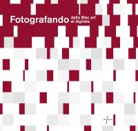 Fotografando. Dalla Mec art al digitale