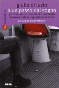A un passo dal sogno. Gli avvenimenti che hanno cambiato la storia dell'immigrazione in Italia