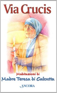 Via Crucis. Meditazioni di madre Teresa di Calcutta