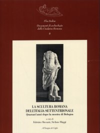 La scultura romana dell'Italia settentrionale. Quarant'anni dopo la mostra di Bologna