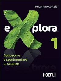 Explora. Conoscere e sperimentare le scienze. Per le Scuole superiori. Vol. 1