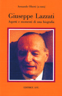 Giuseppe Lazzati: aspetti e momenti di una biografia Giuseppe Lazzati: aspetti e momenti di una biografia