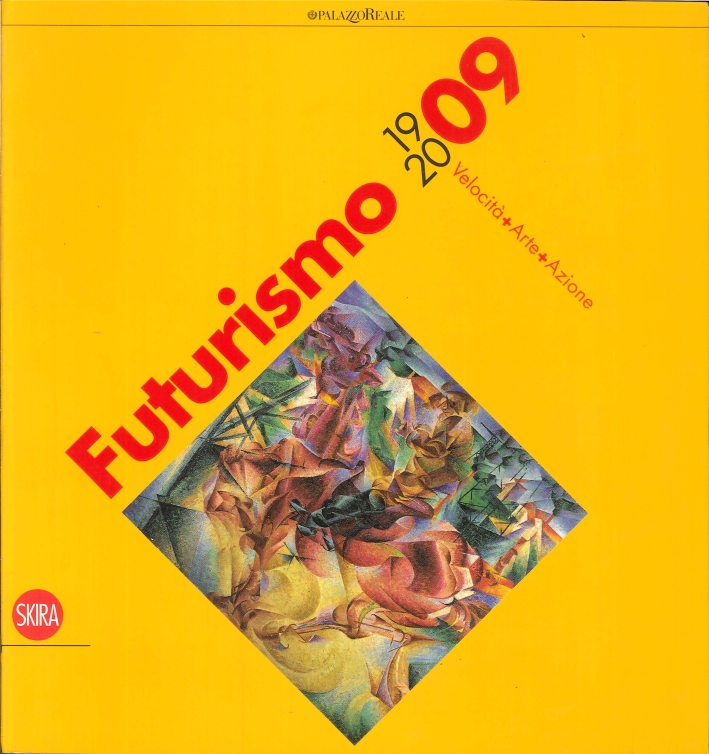 Futurismo 1909-2009. Velocità+Arte+Azione Futurismo 1909-2009. Velocità+Arte+Azione