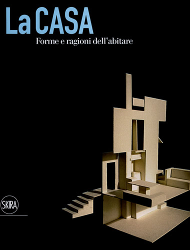 La Casa. Forme e Ragioni dell'Abitare La Casa. Forme e Ragioni dell'Abitare