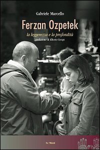 Ferzan Ozpetek. La leggerezza e la profondità