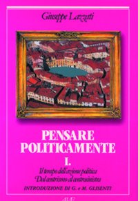 Il tempo dell'azione politica. Dal centrismo al centrosinistra. Vol. 1: Pensare politicamente