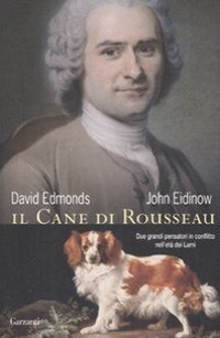 Il cane di Rousseau. Due grandi pensatori in conflitto nell'età dei Lumi Il cane di Rousseau. Due grandi pensatori in conflitto nell'età dei Lumi