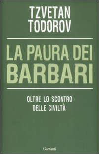 La paura dei barbari. Oltre lo scontro delle civiltà La paura dei barbari. Oltre lo scontro delle civiltà