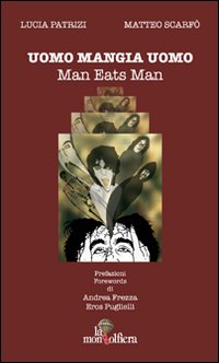 Uomo mangia uomo-Man eats man. Ediz. bilingue Uomo mangia uomo-Man eats man. Ediz. bilingue