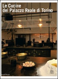 Le Cucine del Palazzo Reale di Torino Le Cucine del Palazzo Reale di Torino