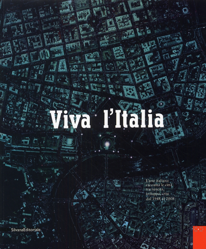Viva l'Italia. L'arte italiana racconta le città tra nascita, sviluppo, crisi dal 1948 al 2008 Viva l'Italia. L'arte italiana racconta le città tra nascita, sviluppo, crisi dal 1948 al 2008
