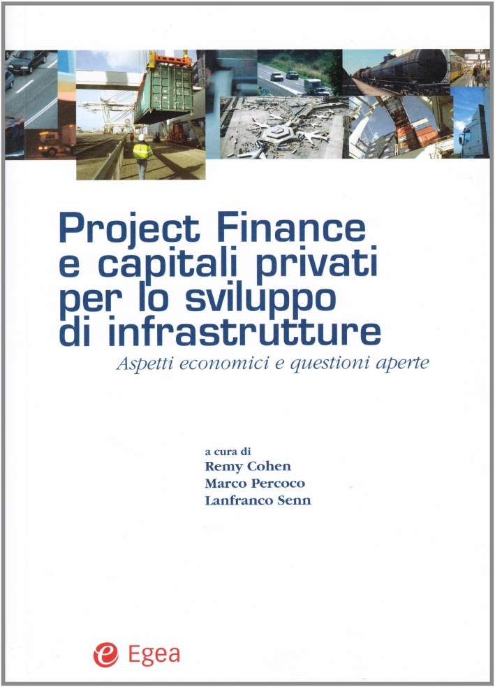 Project finance e capitali privati per lo sviluppo di infrastrutture. Aspetti economici e questioni aperte Project finance e capitali privati per lo sviluppo di infrastrutture. Aspetti economici e questioni aperte