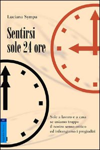 Sentirsi sole 24 ore. Sole a lavoro e a casa se usiamo troppo il nostro senso critico e infrangiamo i pregiudizi Sentirsi sole 24 ore. Sole a lavoro e a casa se usiamo troppo il nostro senso critico e infrangiamo i pregiudizi