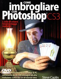 Come Imbrogliare con Photoshop Cs3. Con DVD