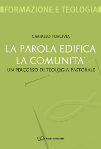 La Parola edifica la comunità. Un percorso di teologia pastorale La Parola edifica la comunità. Un percorso di teologia pastorale