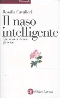Il Naso Intelligente. Che Cosa ci Dicono gli Odori Il Naso Intelligente. Che Cosa ci Dicono gli Odori